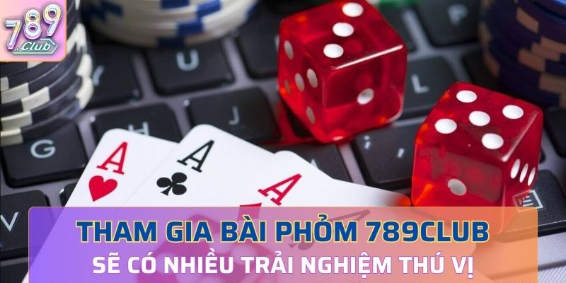 Tham gia bài Phỏm 789Club với lối chơi đơn giản