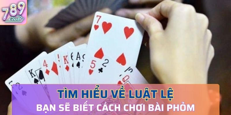 Cá cược Phỏm cần nắm bắt luật lệ thật chuẩn xác