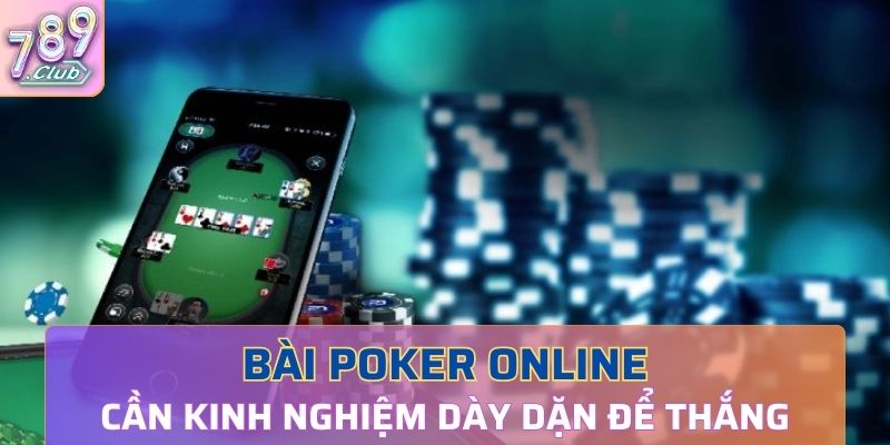 Bài Poker online cần kinh nghiệm dày dặn để trở thành cao thủ