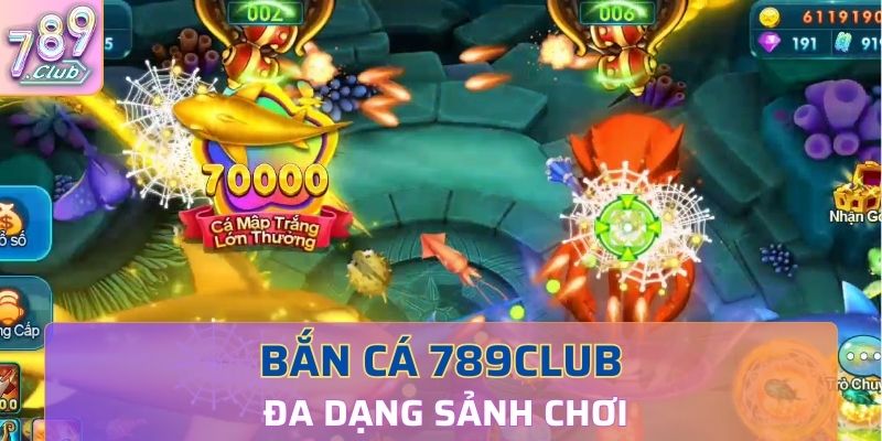 Bắn cá 789Club đa dạng sảnh chơi game