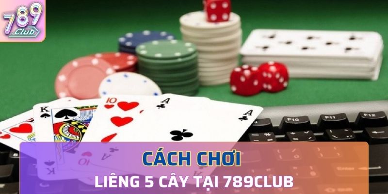 Hướng dẫn cách chơi liêng tại cổng game 789club