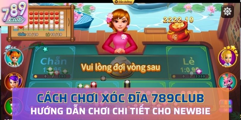 Hướng dẫn cách chơi xóc đĩa 789Club cực chi tiết