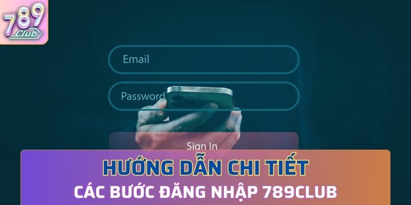 Hướng dẫn chi tiết các bước đăng nhập 789Club