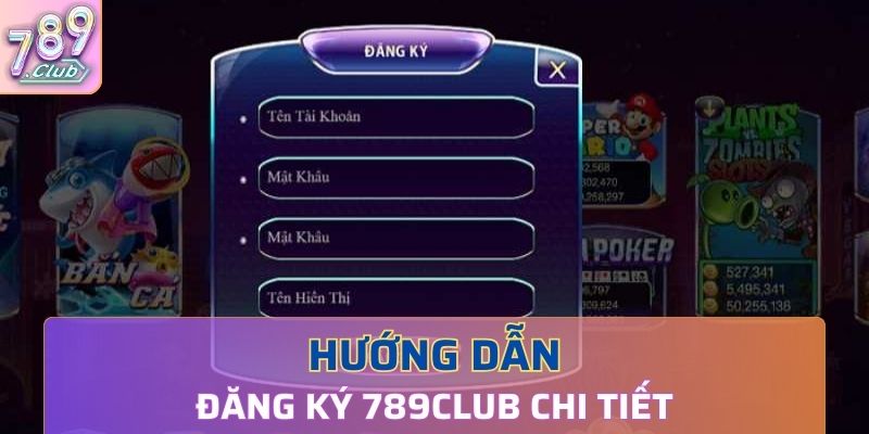 Hướng dẫn đăng ký 789Club chi tiết