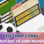 Thông tin về kèo chấp 1 trái