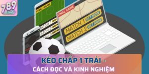 Thông tin về kèo chấp 1 trái