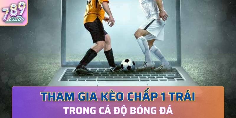 Kèo chấp 1 trái rất đáng thử trong bóng đá tại 789Club