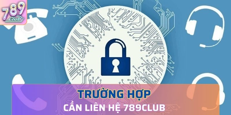 Khi nào thì cần liên hệ đến cổng game 789Club