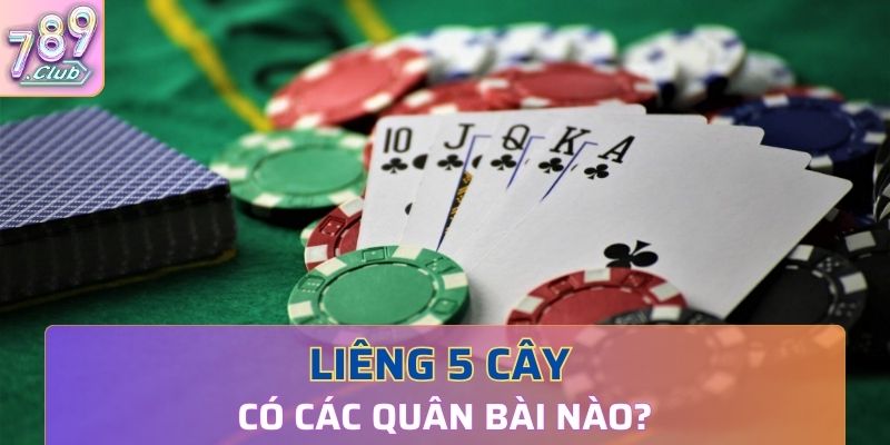 Liêng 5 cây có các quân bài nào? Thứ tự quân bài ra sao