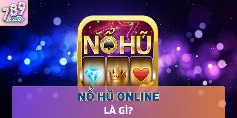 Nổ hũ online là game gì?