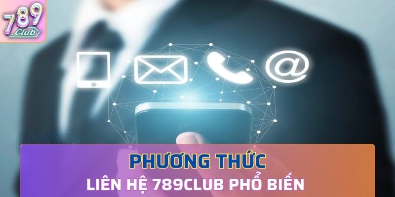 Các phương thức liên hệ 789Club phổ biến hiện nay 