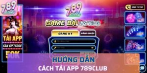 tải app 789Club là một bước quan trọng